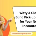 Witty & Clever Blind Pick-up Lines for Your Next Encounter