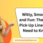 Witty, Smooth, and Fun: The Best Pick-Up Lines You Need to Know