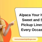 Alpaca Your Heart: Sweet and Silly Pickup Lines for Every Occasion