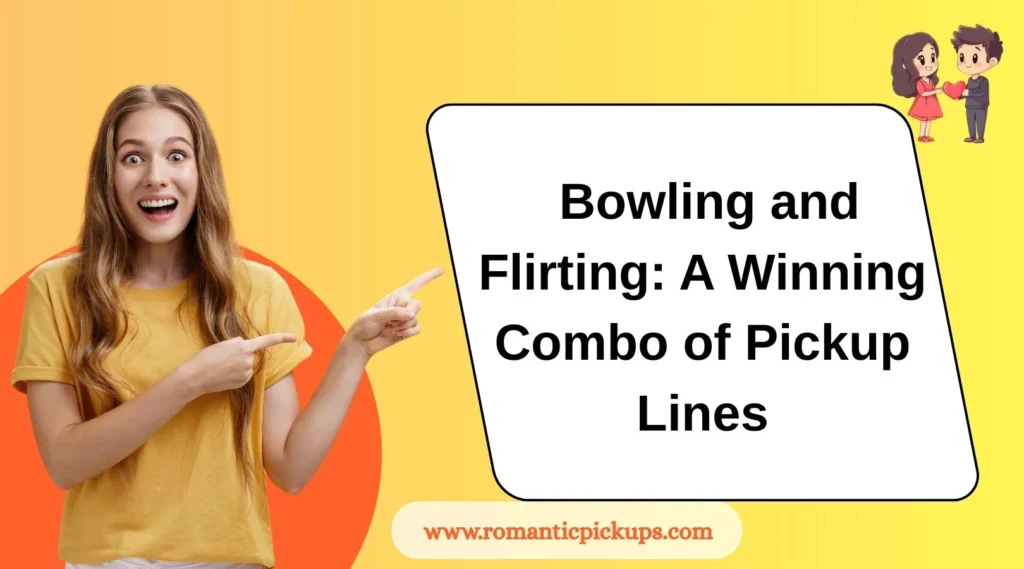 Bowling and Flirting: A Winning Combo of Pickup Lines