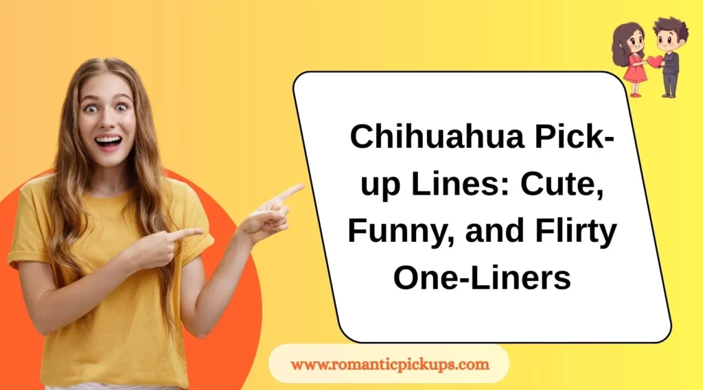 Chihuahua Pick-up Lines: Cute, Funny, and Flirty One-Liners