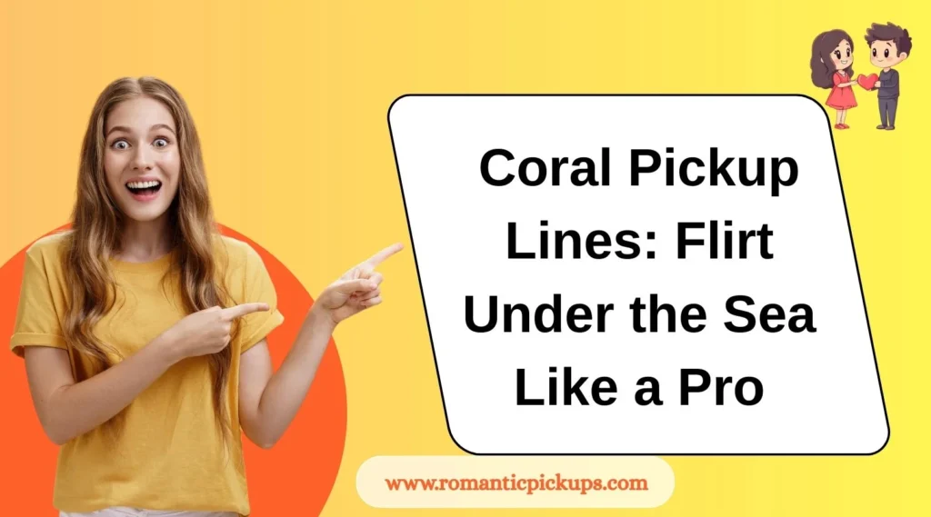 Coral Pickup Lines: Flirt Under the Sea Like a Pro