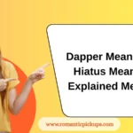 Dapper Meaning & Hiatus Meaning Explained