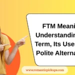 FTM Meaning: Understanding the Term, Its Uses, and Polite Alternatives