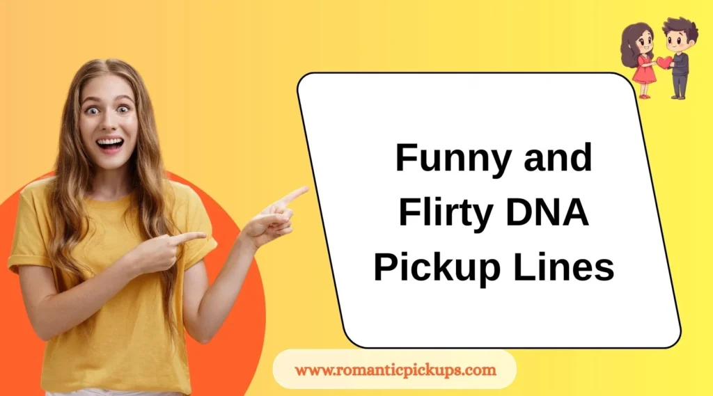Funny and Flirty DNA Pickup Lines