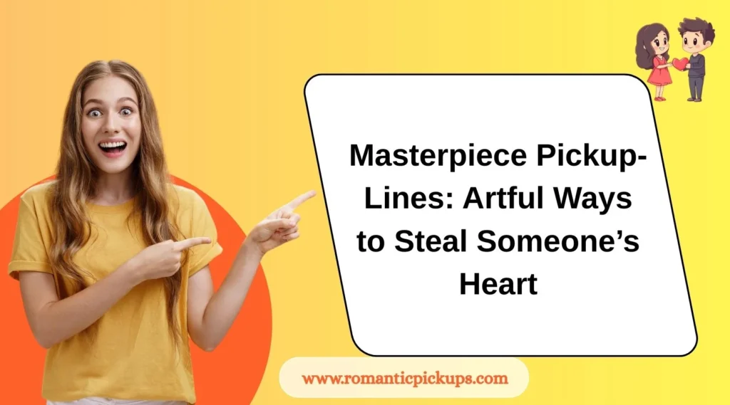 Masterpiece Pickup-Lines: Artful Ways to Steal Someone’s Heart
