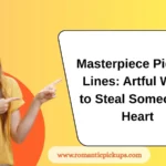 Masterpiece Pickup-Lines: Artful Ways to Steal Someone’s Heart