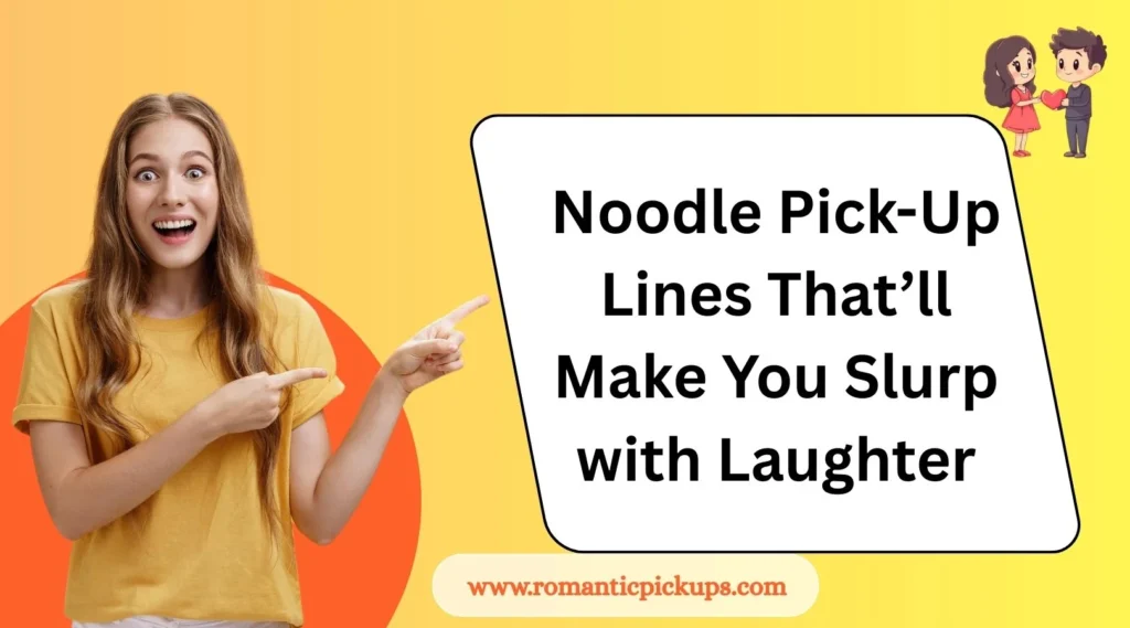 Noodle Pick-Up Lines That’ll Make You Slurp with Laughter