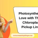 Photosynthesize Love with These Chloroplast Pickup Lines