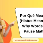 Por Qué Meaning (Hiatus Meaning): Why Words for Pause Matter