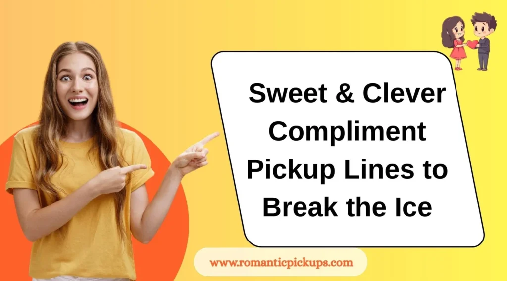 Sweet & Clever Compliment Pickup Lines to Break the Ice
