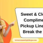 Sweet & Clever Compliment Pickup Lines to Break the Ice