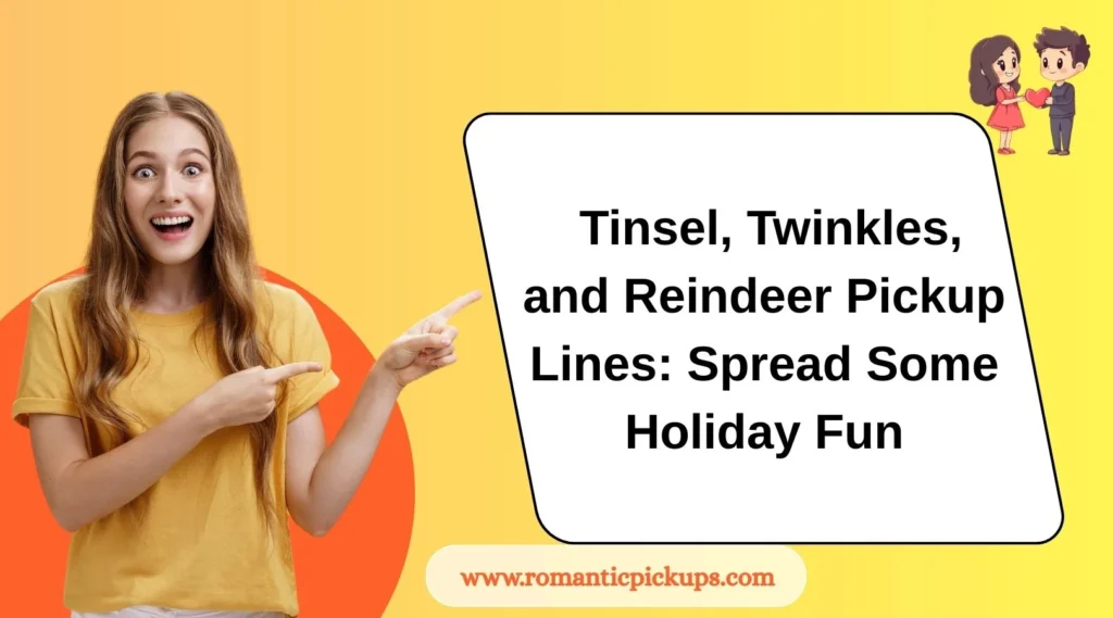 Tinsel, Twinkles, and Reindeer Pickup Lines: Spread Some Holiday Fun