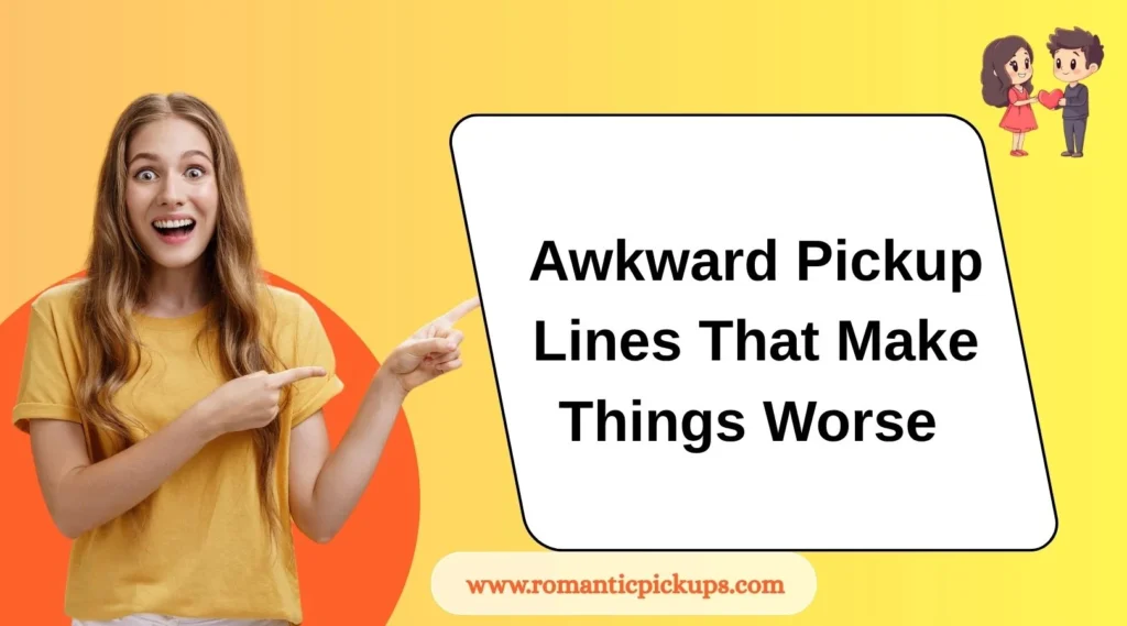 Awkward Pickup Lines That Make Things Worse