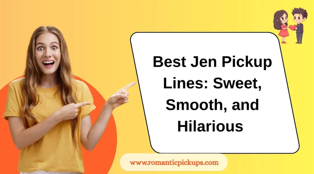 Best Jen Pickup Lines: Sweet, Smooth, and Hilarious