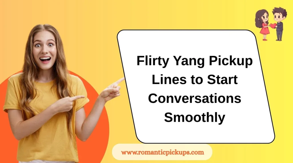 Flirty Yang Pickup Lines to Start Conversations Smoothly