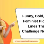 Funny, Bold, and Feminist Pickup Lines That Challenge Norms