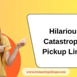 Hilarious Catastrophe Pickup Lines
