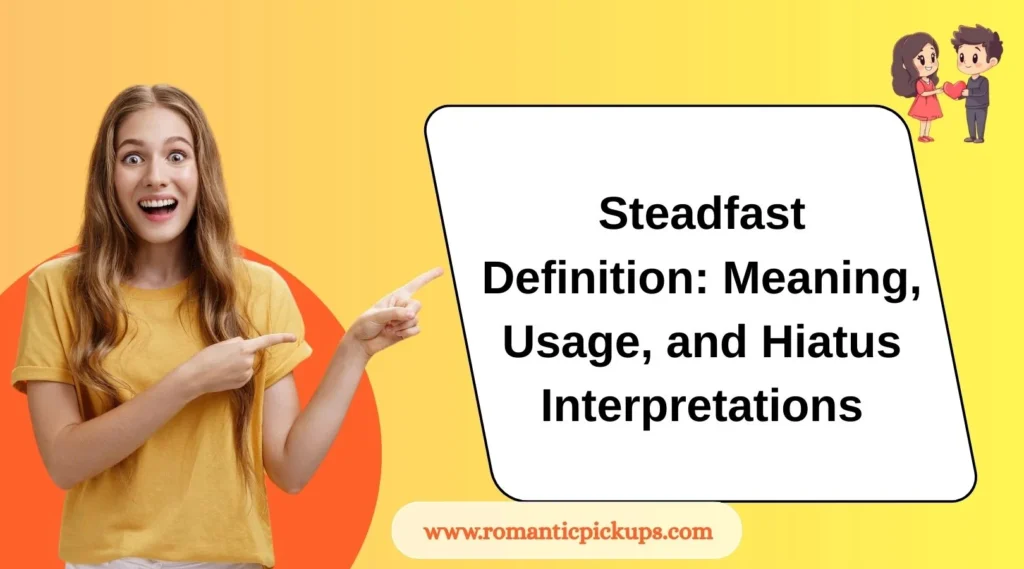 Steadfast Definition: Meaning, Usage, and Hiatus Interpretations