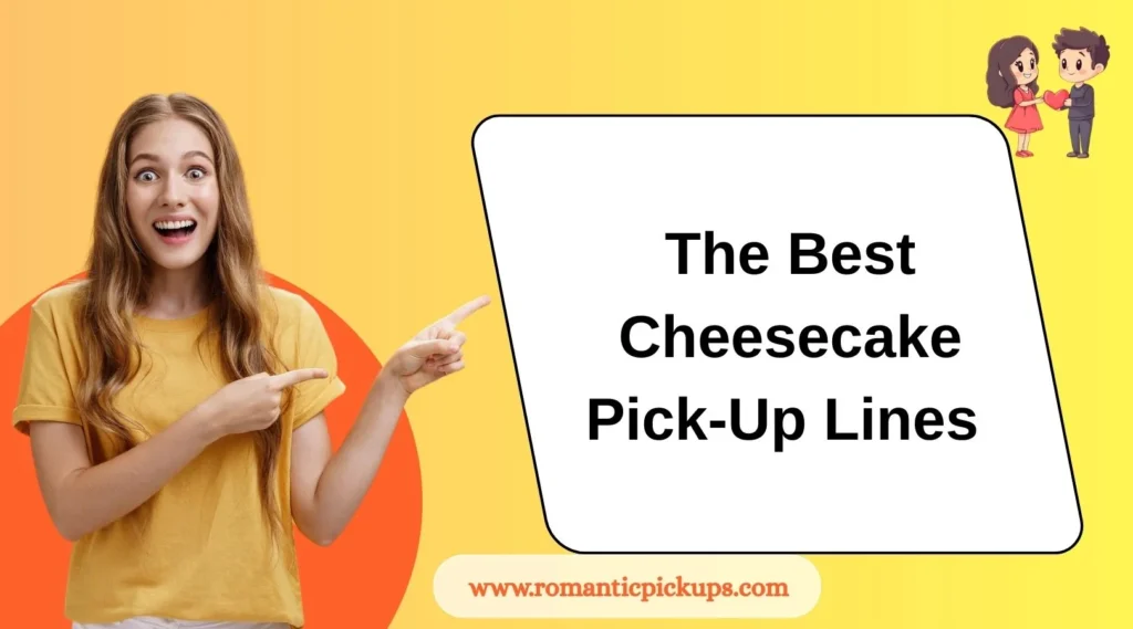 The Best Cheesecake Pick-Up Lines