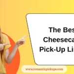The Best Cheesecake Pick-Up Lines